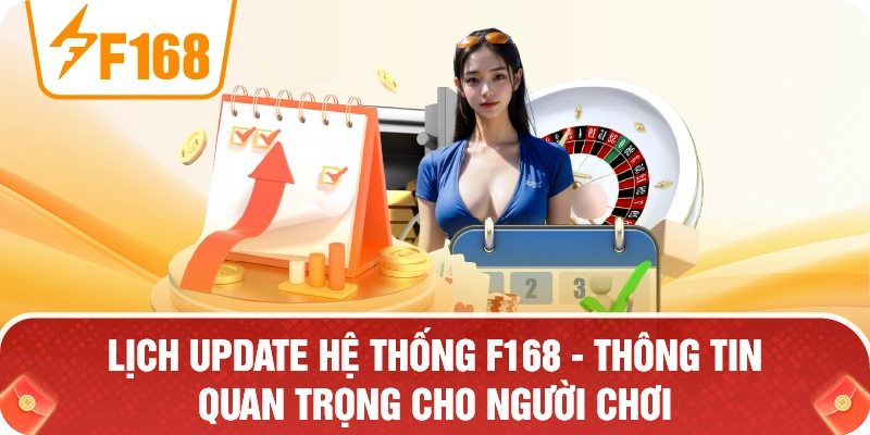Lịch Update Hệ Thống F168 – Thông Tin Quan Trọng Cho Người Chơi